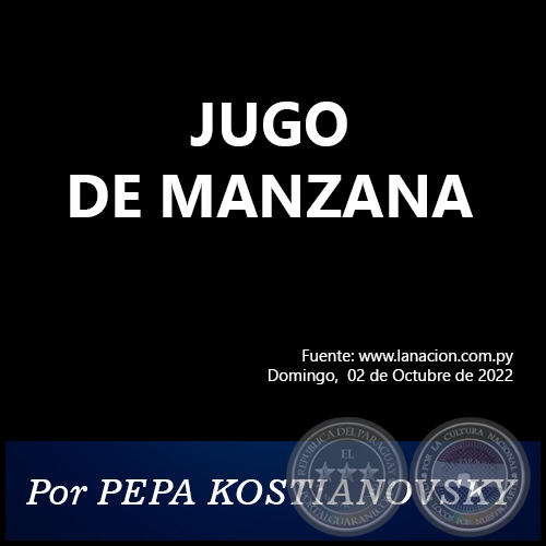 JUGO DE MANZANA - Por PEPA KOSTIANOVSKY - Domingo, 02 de Octubre de 2022